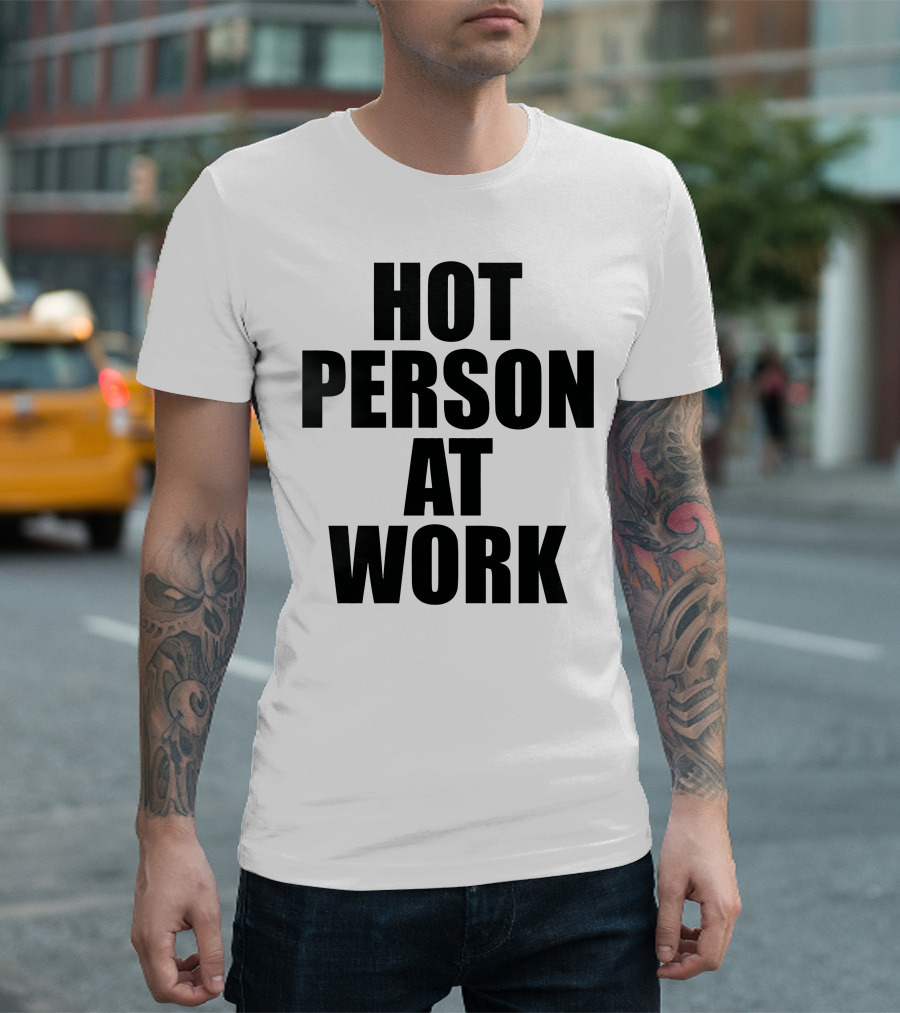 Hot Person at Work Statement T-Shirt