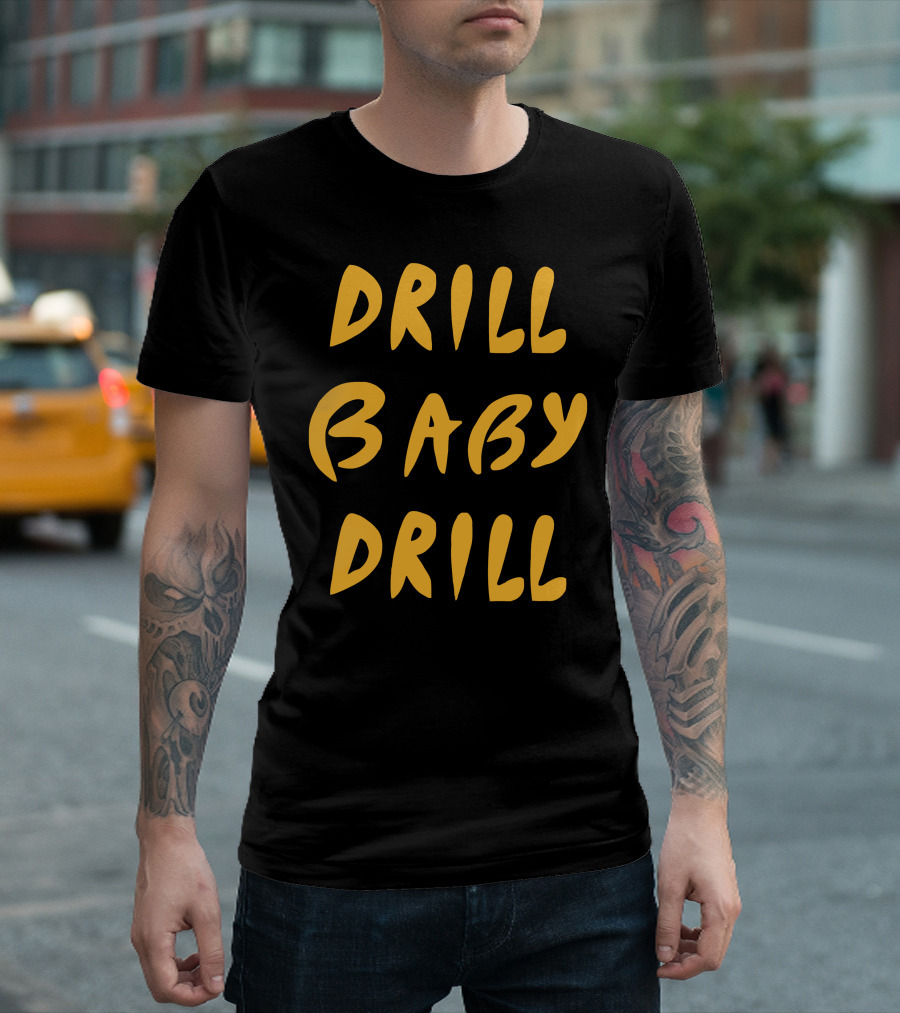 Drill Baby Drill T-Shirt