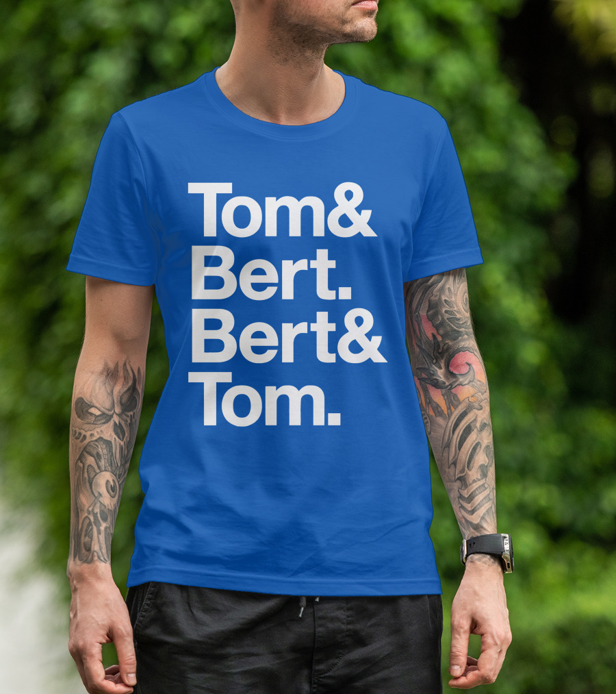 Tom And Bert Bert And Tom Text T-Shirt