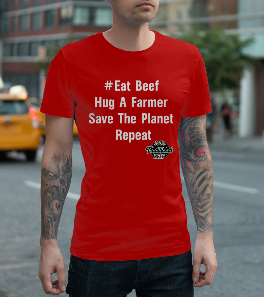 Eat Beef Hug A Farmer Save The Planet Repeat 100% Traditional Beef T-Shirt