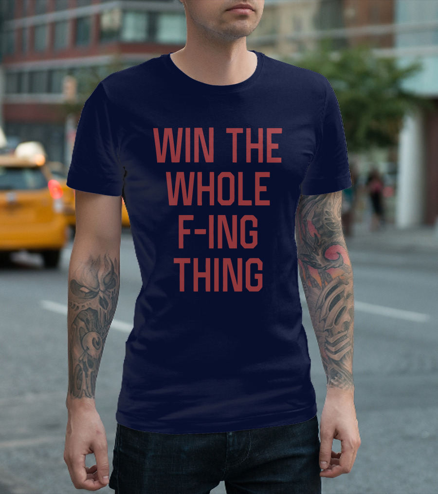 Win the Whole F-ing Thing Bold Motivational T-Shirt