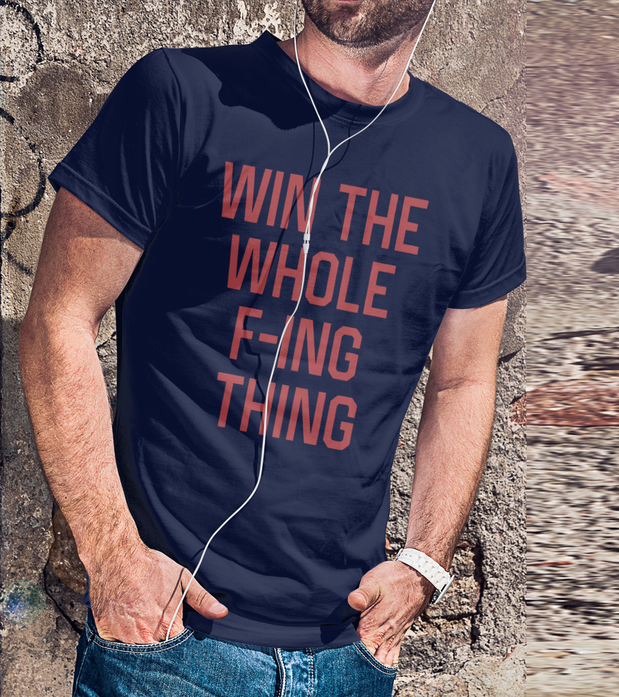 Win The Whole F-ing Thing Bold Motivational T-Shirt