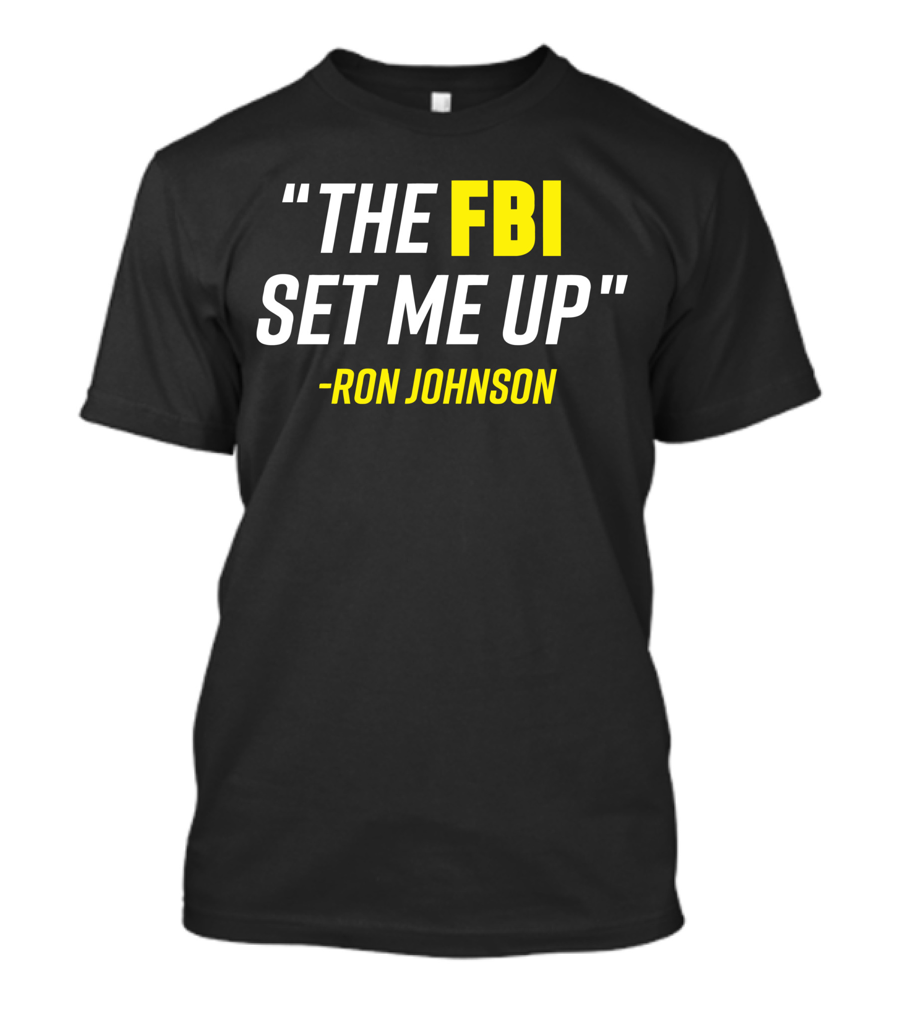 Ron Johnson Quote The FBI Set Me Up T-Shirt