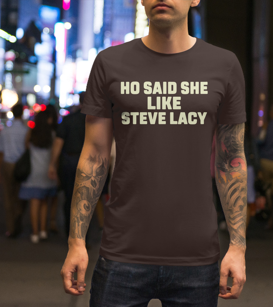 Ho Said She Like Steve Lacy T-Shirt