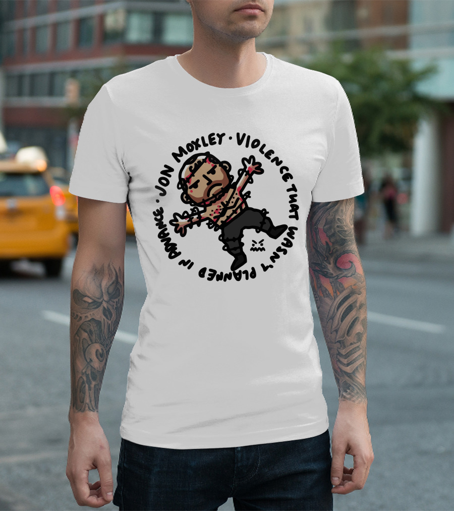 JON MOXLEY VIOLENCE THAT WASN'T PLANNED IN ADVANCE T-Shirt