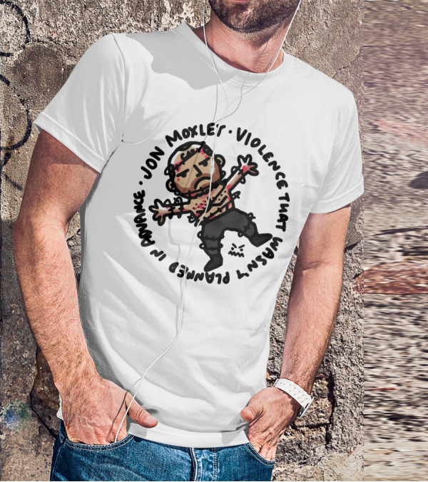 JON MOXLEY VIOLENCE THAT WASN'T PLANNED IN ADVANCE T-Shirt
