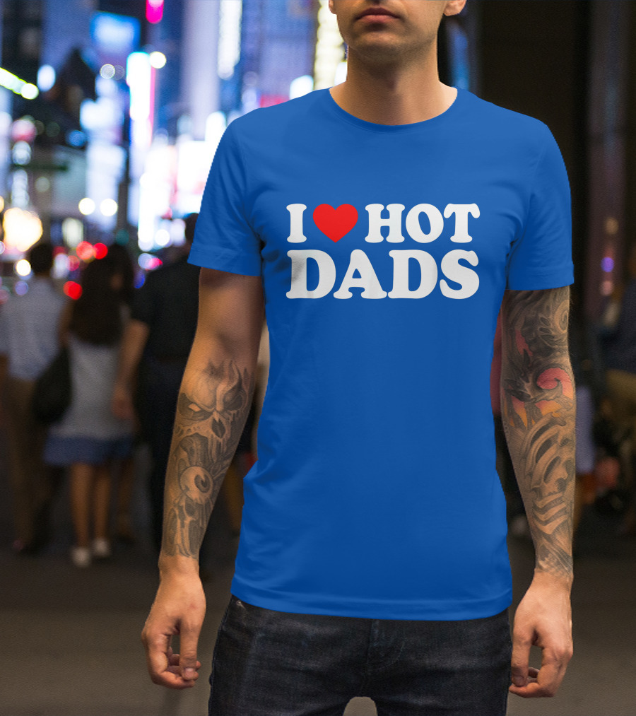 I Love Hot Dads T-Shirt