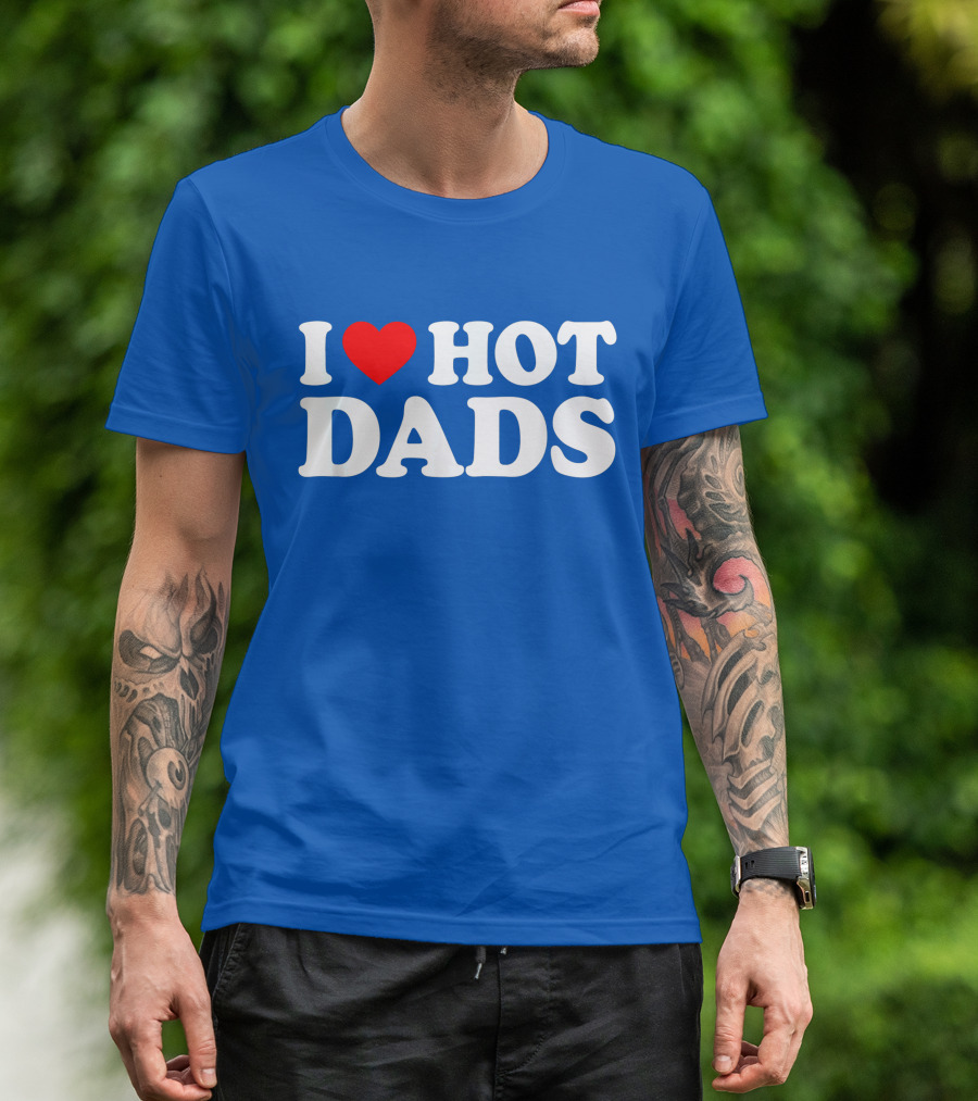 I Love Hot Dads T-Shirt