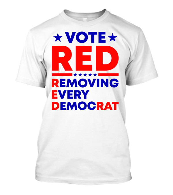 Vote Red Removing Every Democrat T-Shirt