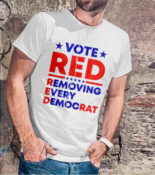 Vote Red Removing Every Democrat T-Shirt
