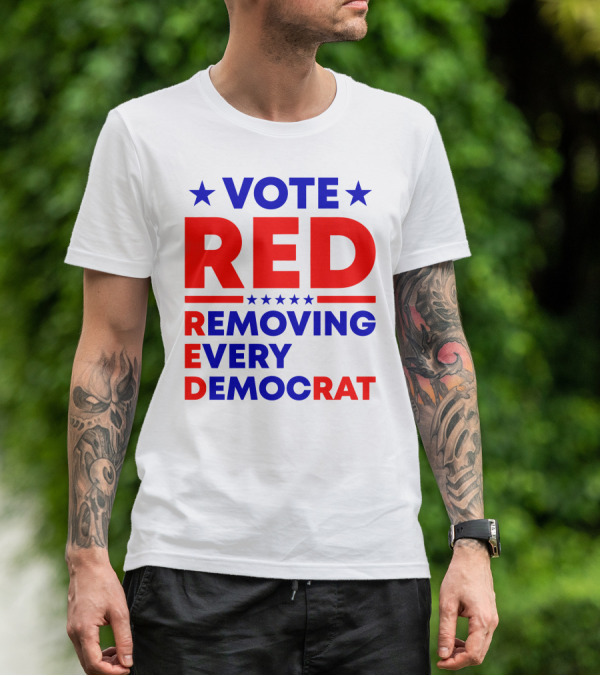 Vote Red Removing Every Democrat T-Shirt
