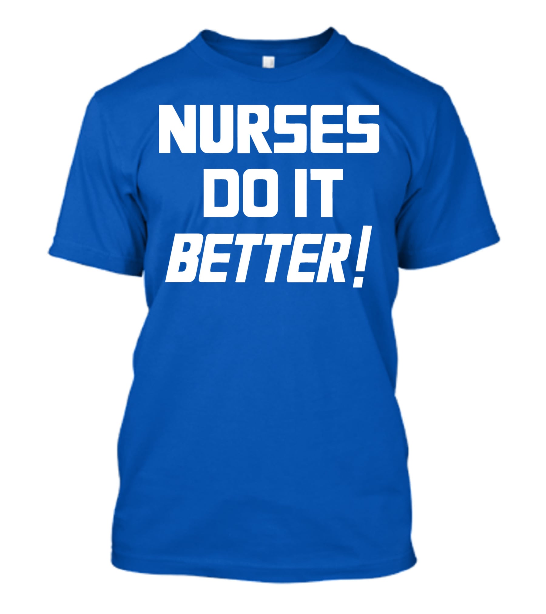 Nurses Do It Better Blue T-Shirt