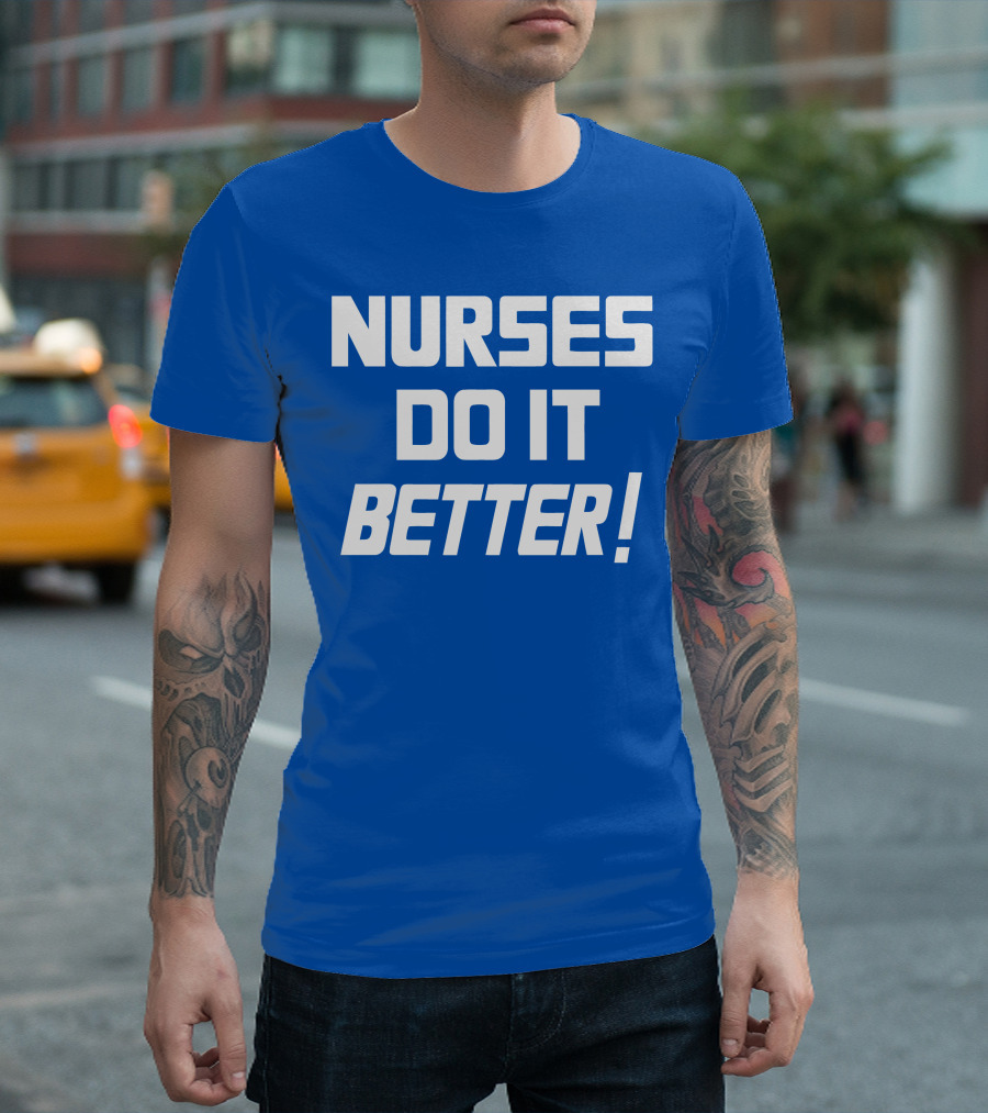 Nurses Do It Better Blue T-Shirt