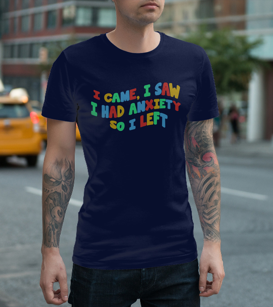 I Came I Saw I Had Anxiety So I Left Playful T-Shirt