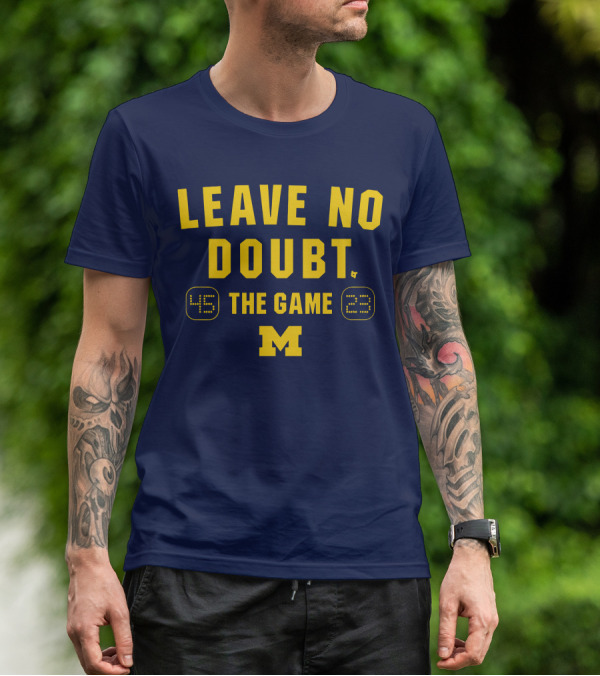 LEAVE NO DOUBT 45 23 THE GAME MICHIGAN T-Shirt