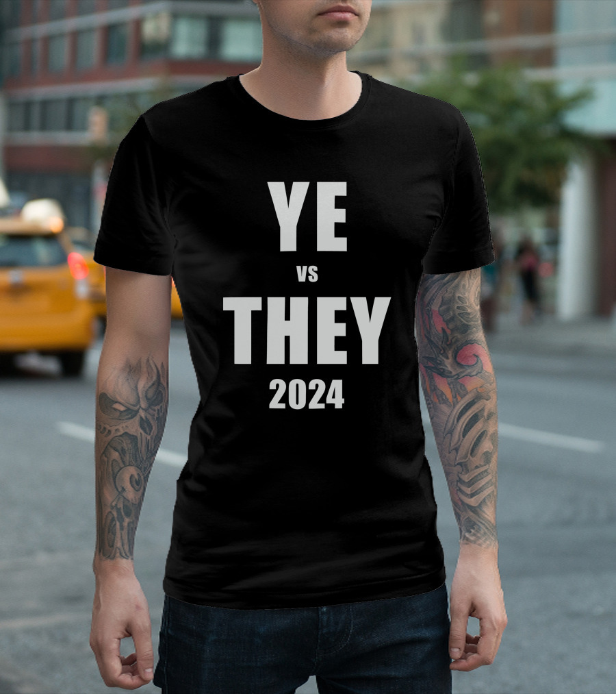 Ye vs They 2024 Campaign Election T-Shirt