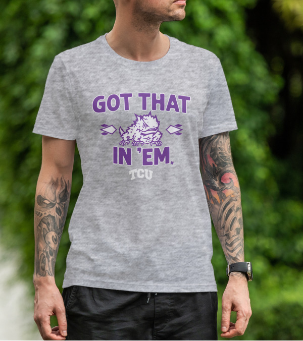 TCU Football Got That Frog In 'Em T-Shirt