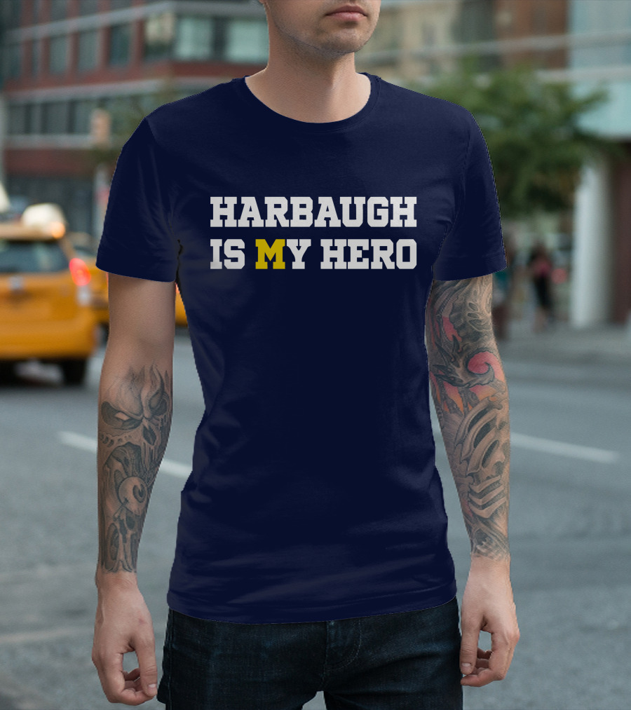 Harbaugh Is My Hero Michigan T-Shirt