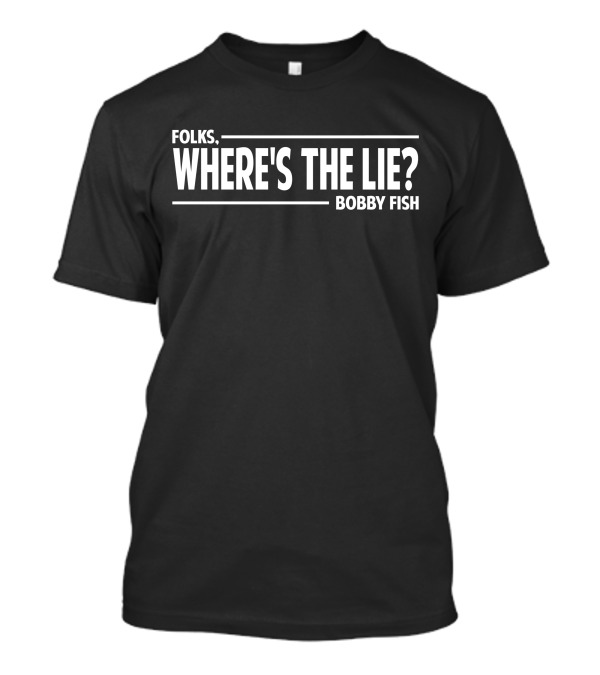 FOLKS WHERE'S THE LIE BOBBY FISH T-Shirt