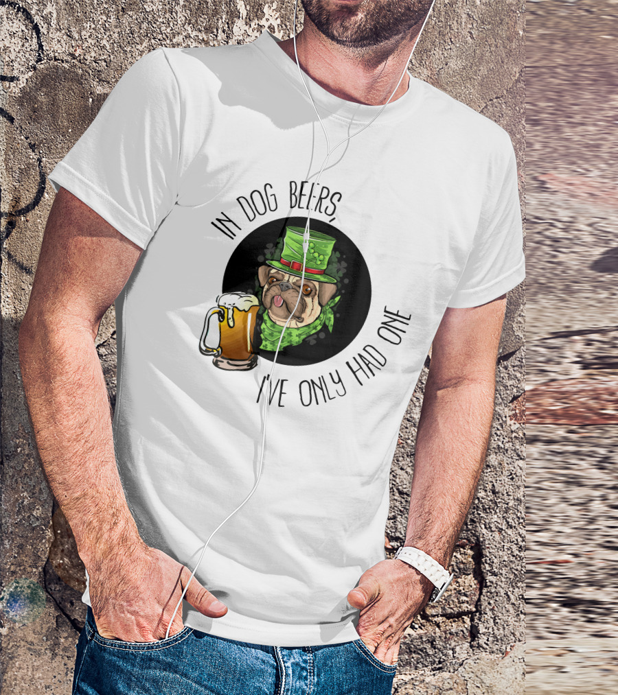 In Dog Beers I've Only Had One Pug With Green Hat And Beer Mug T-Shirt
