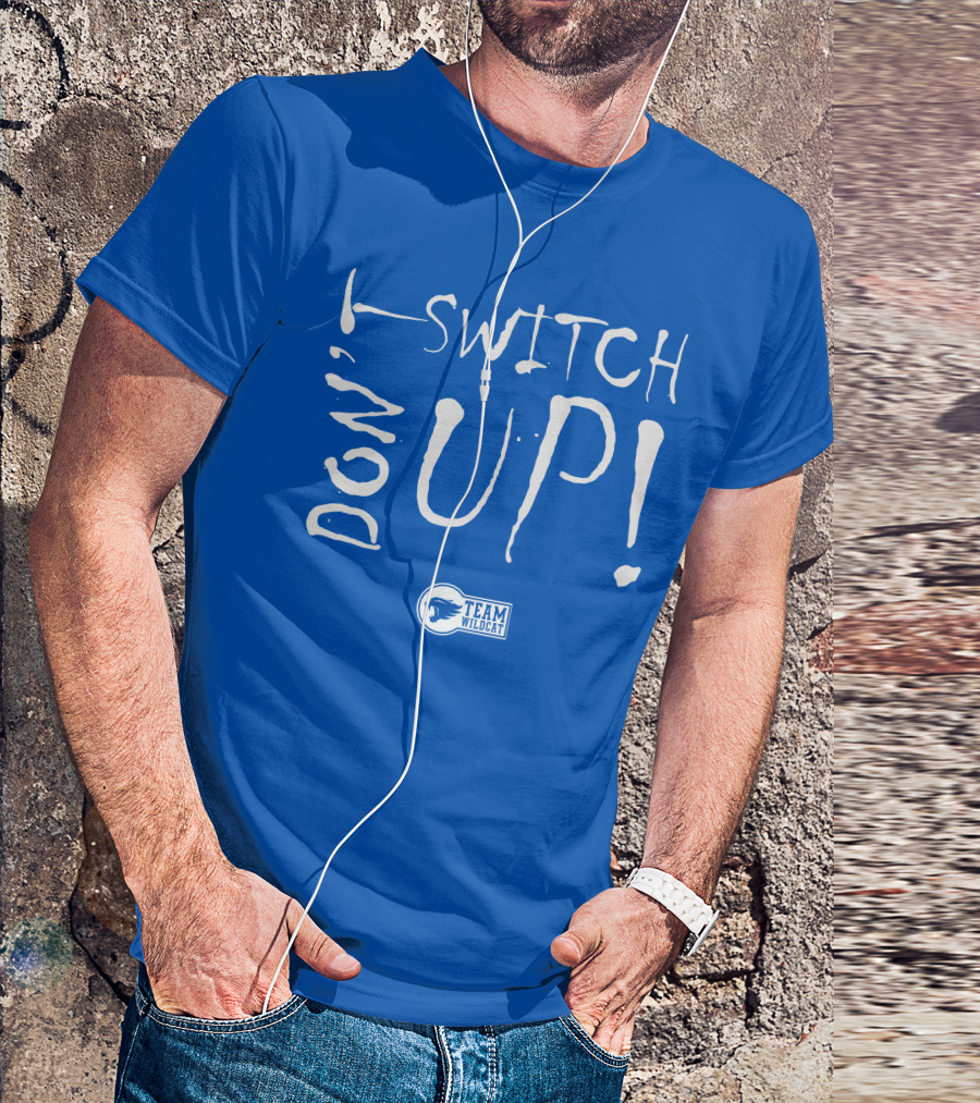 Team Wildcat Don't Switch Up T-Shirt