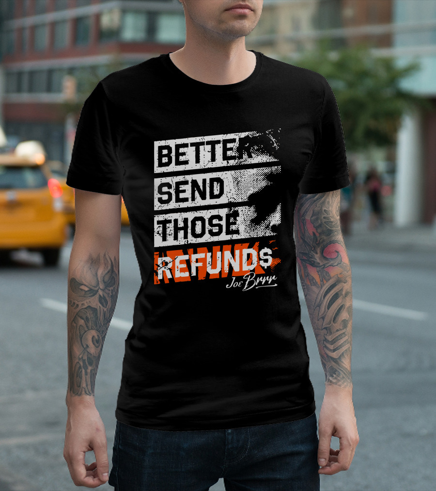 Better Send Those Refunds Joe Burrow T-Shirt
