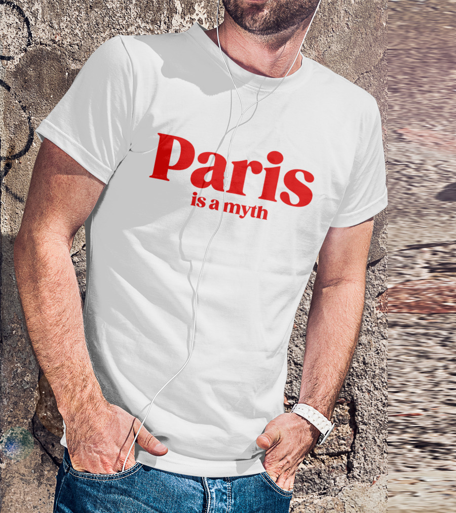 Paris Is A Myth T-Shirt