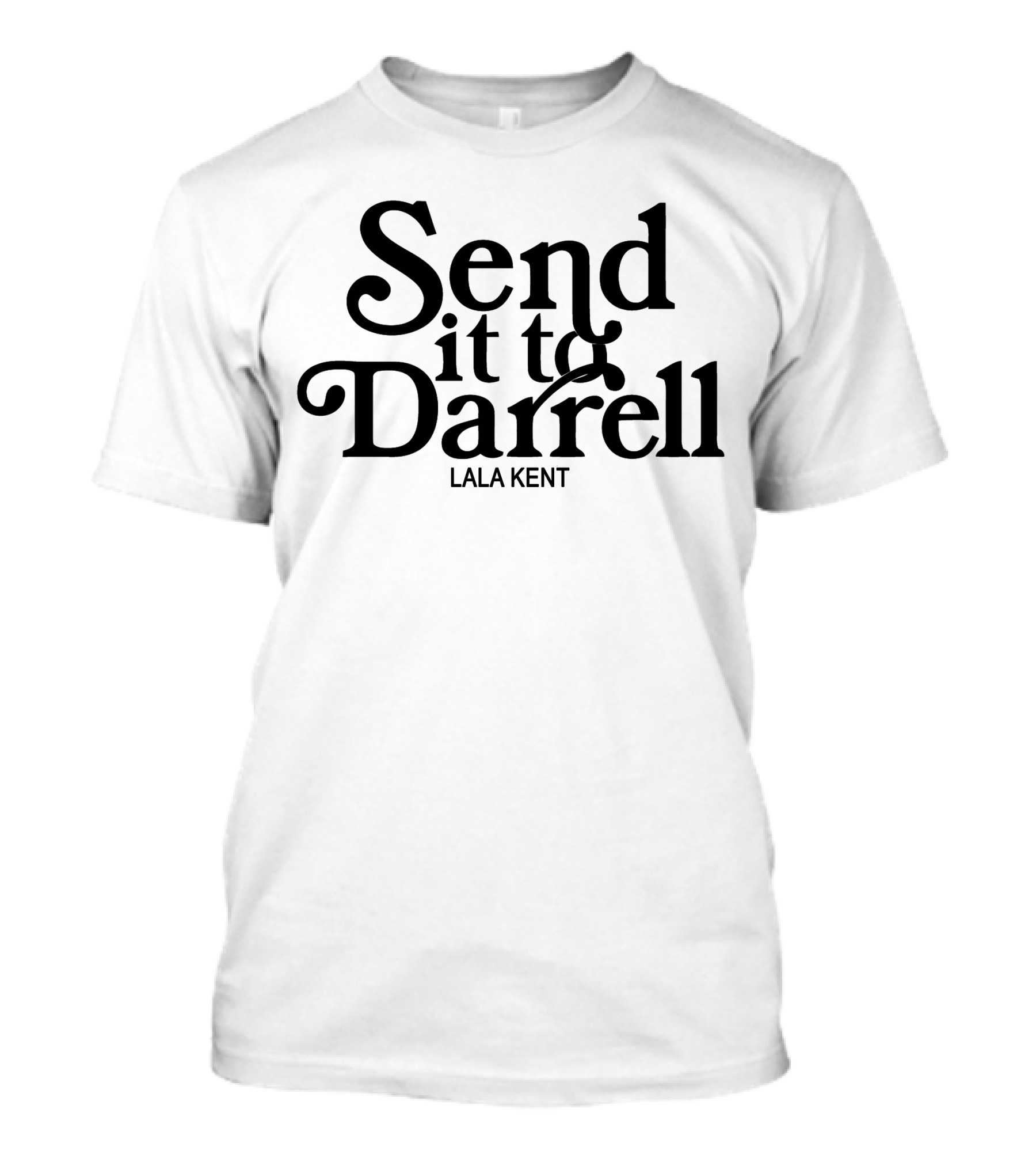 Send It To Darrell Lala Kent Phrase T-Shirt