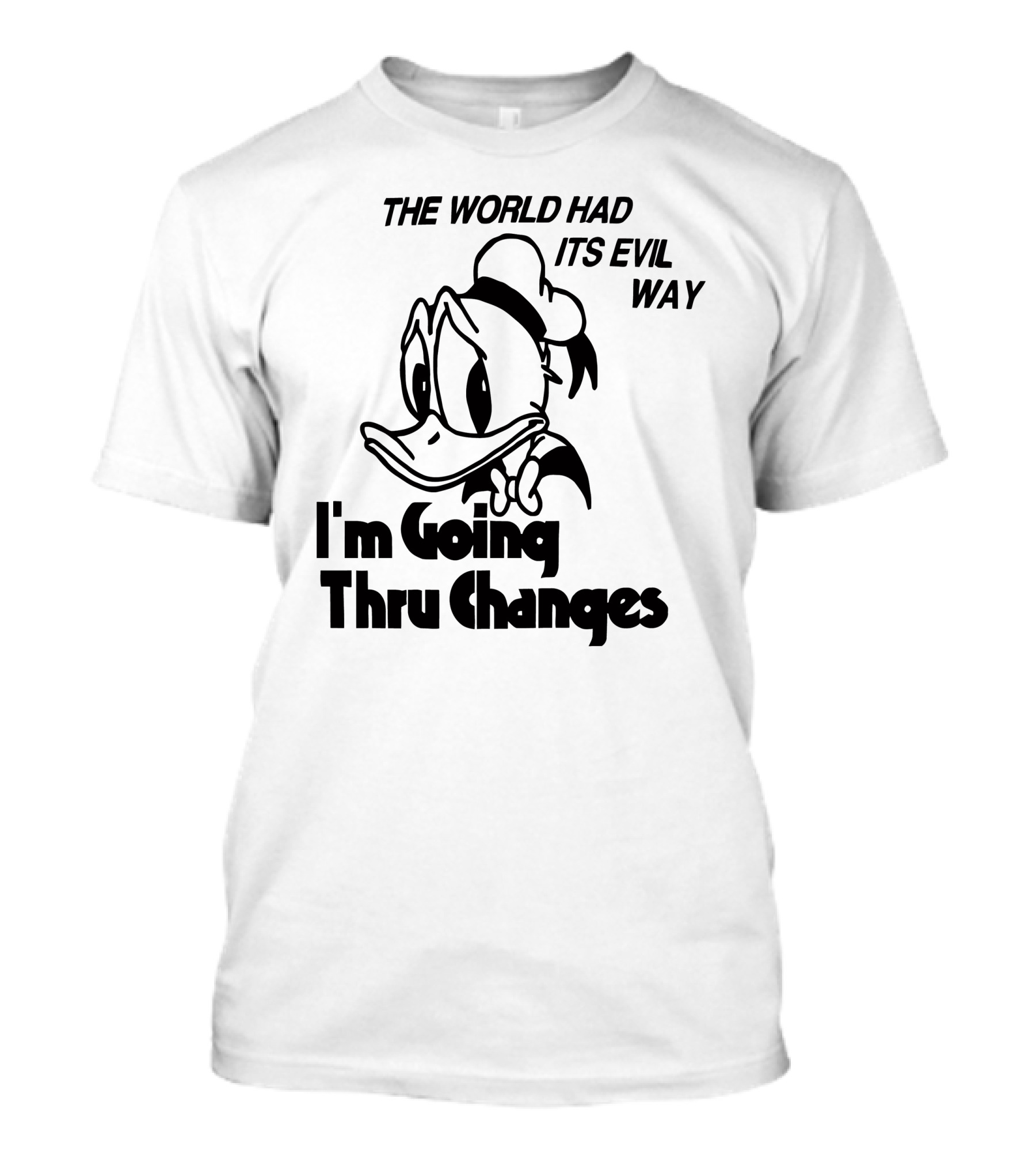 The World Had Its Evil Way I'm Going Thru Changes Duck Character T-Shirt
