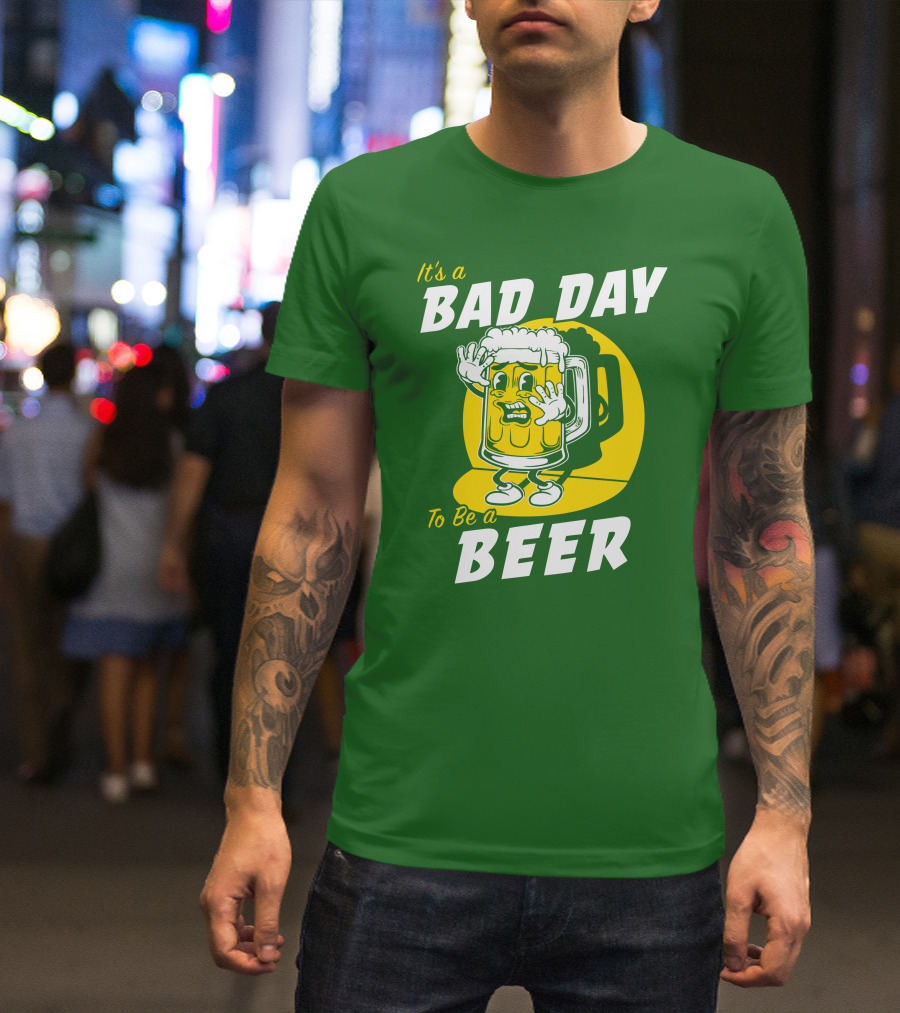 It's A Bad Day To Be A Beer St Patrick's Day T-Shirt