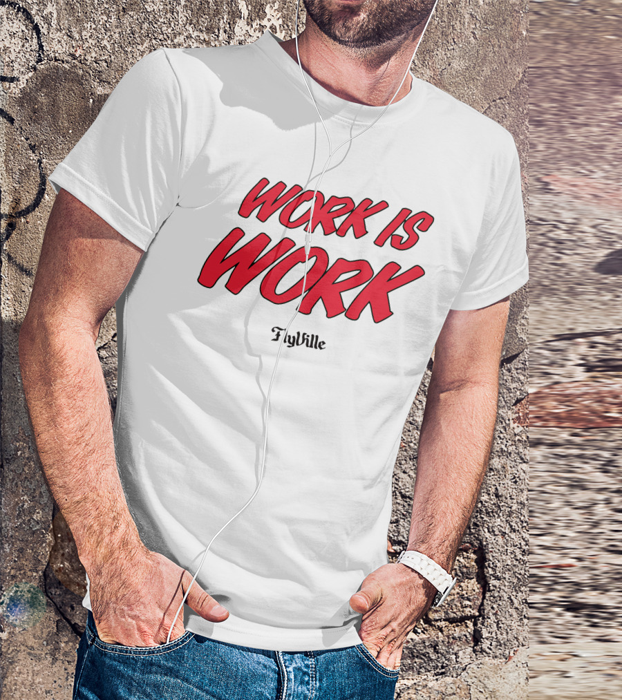 Work Is Work FlyVille Text Bold Red Font T-Shirt