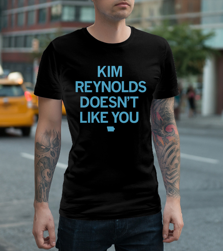 Kim Reynolds Doesn't Like You Iowa Outline T-Shirt