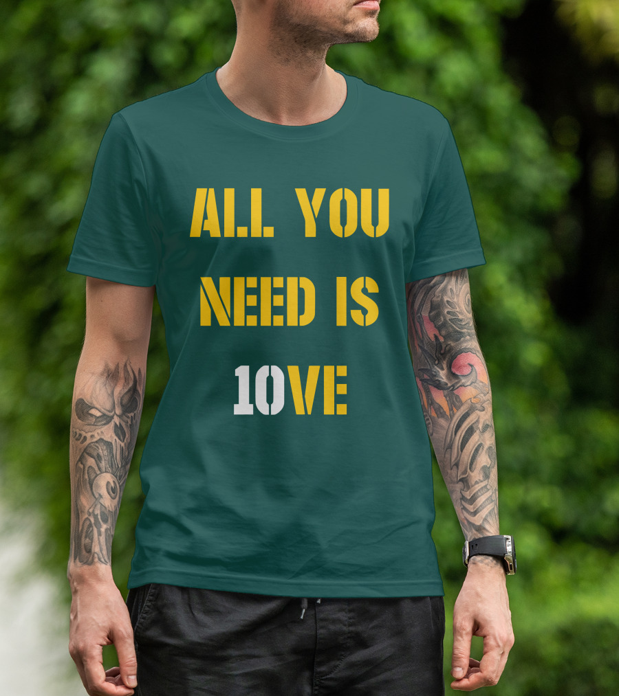 ALL YOU NEED IS 10VE T-Shirt