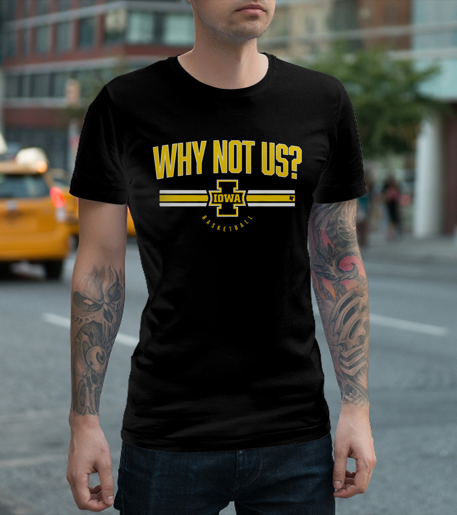 Iowa Basketball Why Not Us? T-Shirt