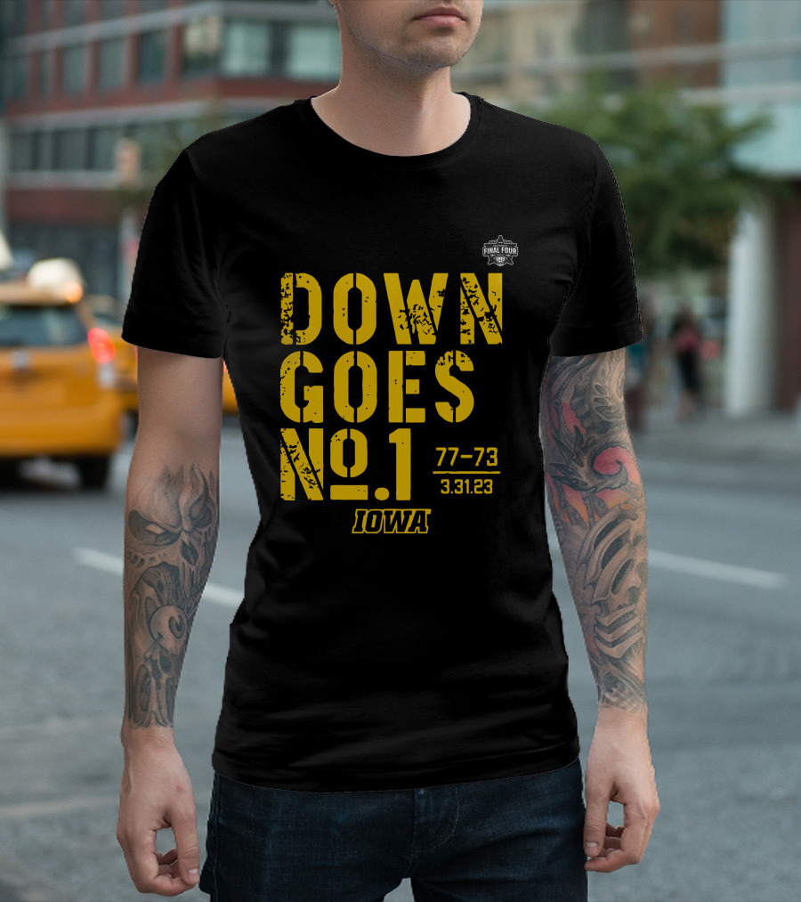 Iowa Basketball Down Goes No 1 Final Four 77-73 3.31.23 T-Shirt