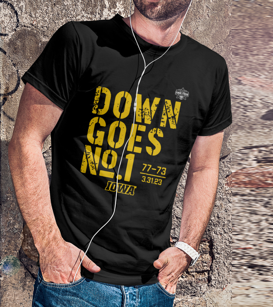 Iowa Basketball Down Goes No 1 Final Four 77-73 3.31.23 T-Shirt