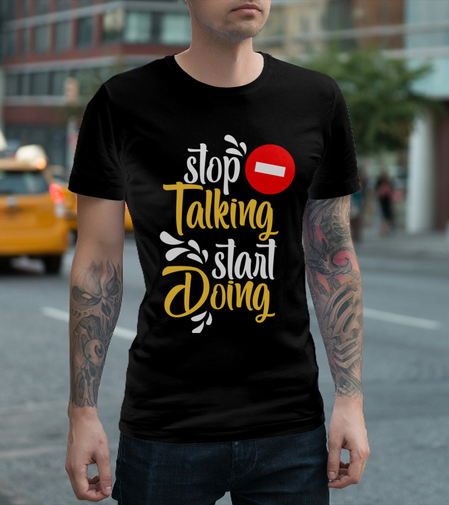 Stop Talking Start Doing Hand Drawn Typography Motivational Inspirational T-Shirt
