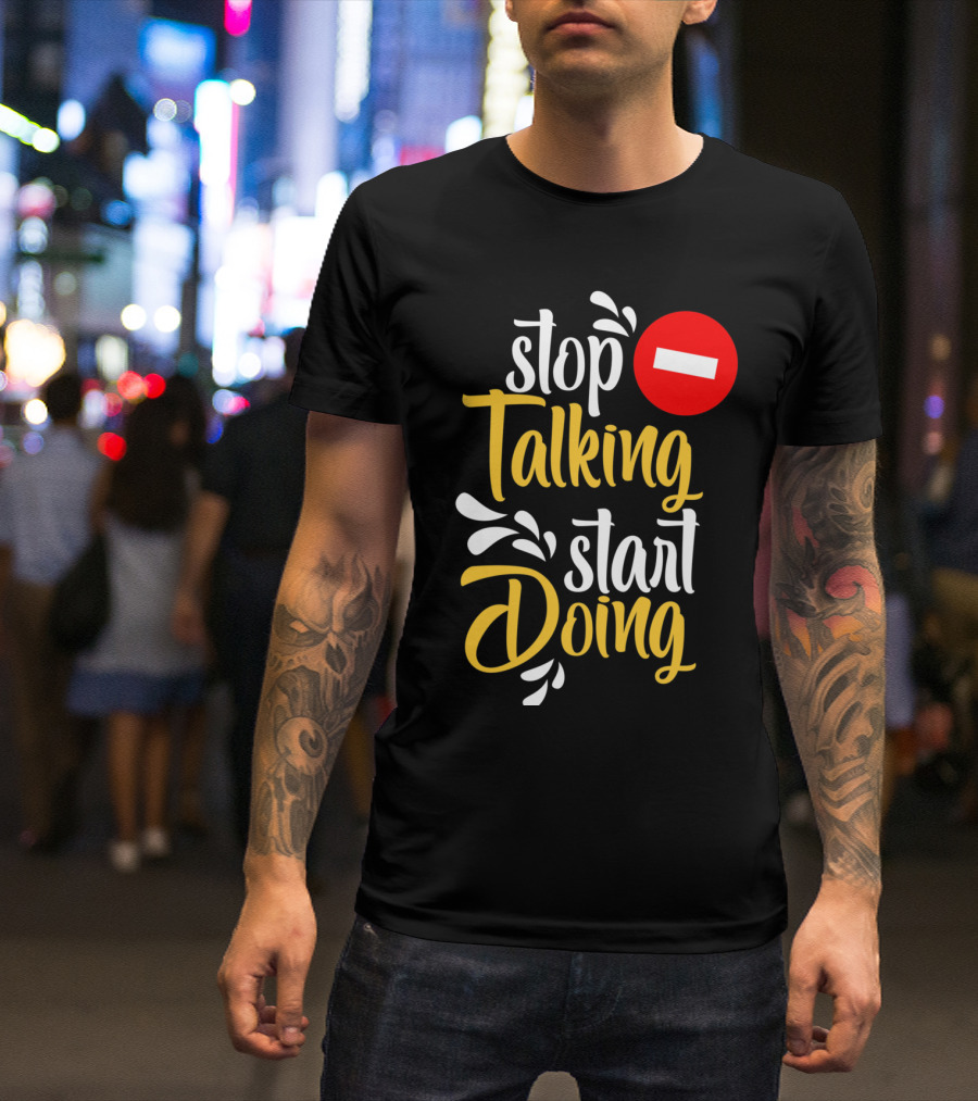 Stop Talking Start Doing Hand Drawn Typography Motivational Inspirational T-Shirt
