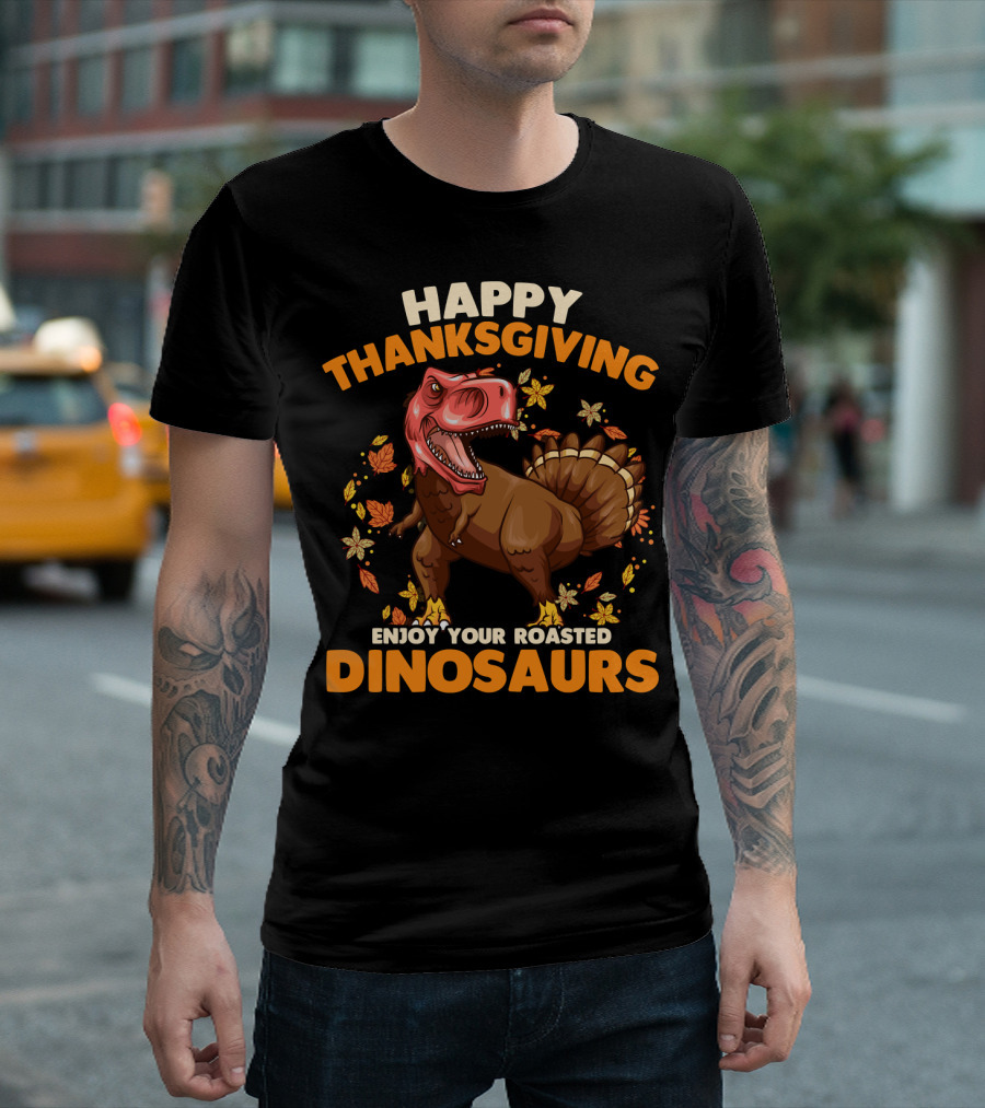 Happy Thanksgiving Enjoy Your Roasted Dinosaurs Turkey Rex T-Shirt