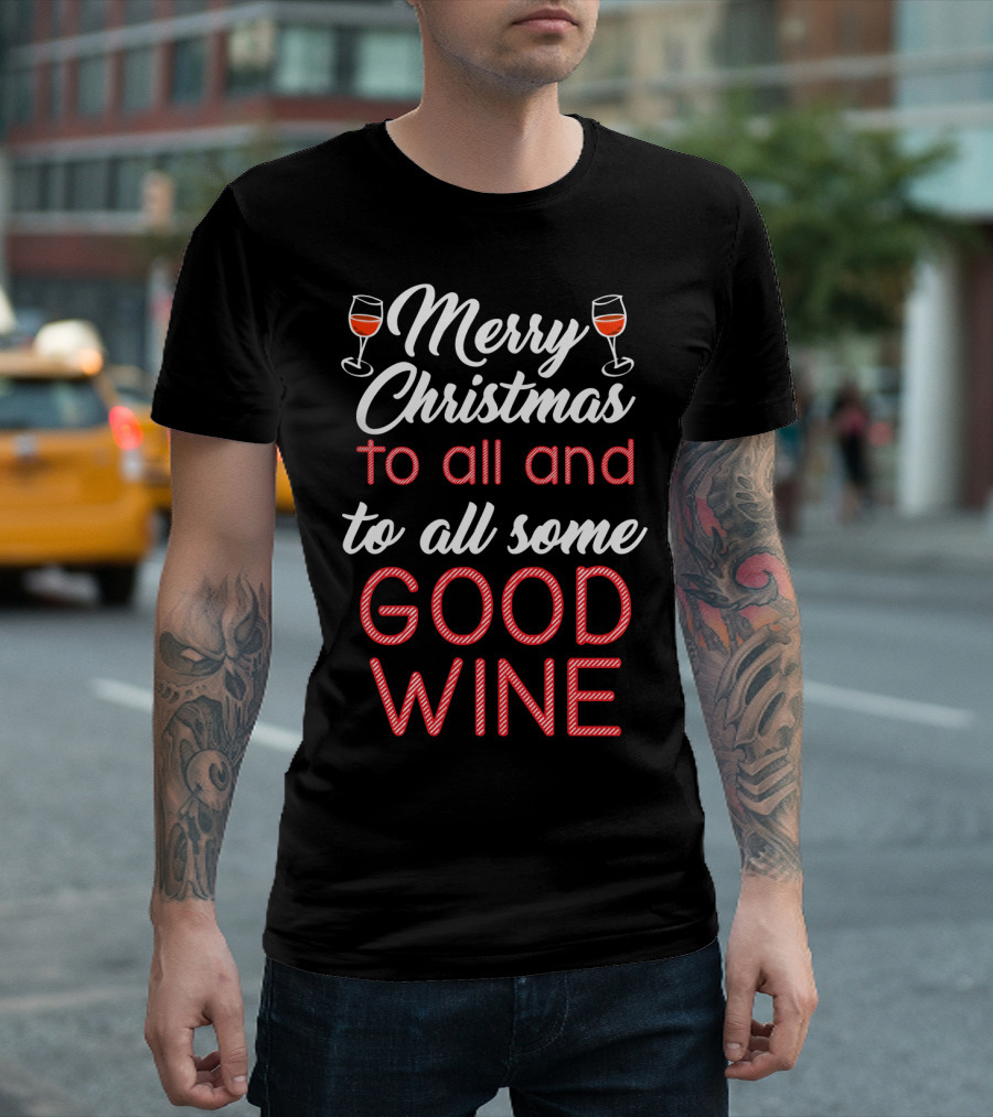 Merry Christmas to All and to All Some Good Wine Relaxed Fit T-Shirt