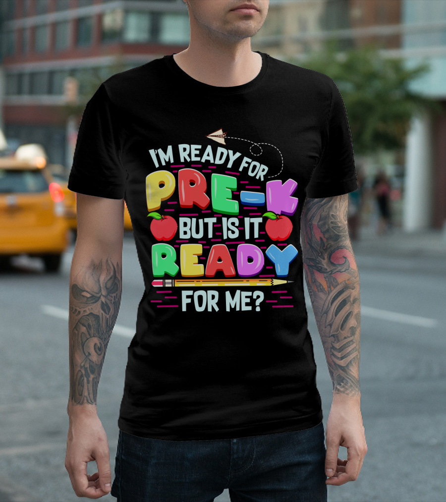 I'm Ready For Pre-K But Is It Ready For Me Funny Back To School Pre Kindergarten T-Shirt