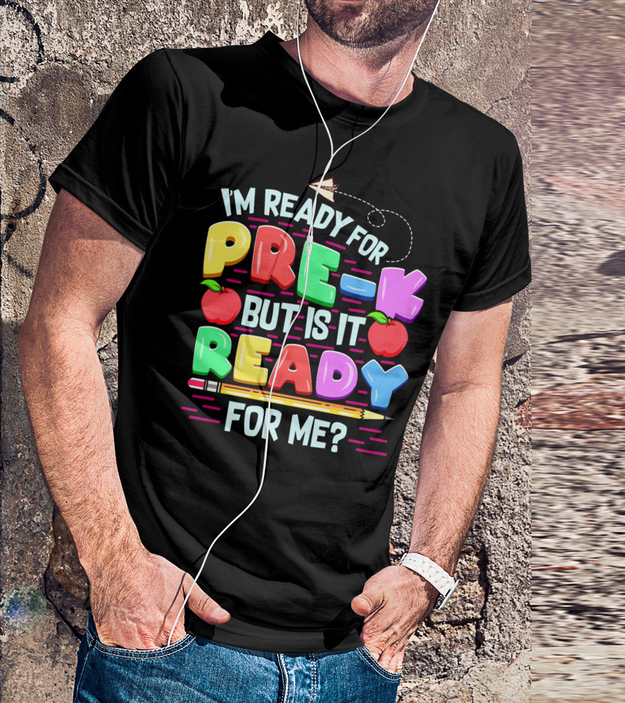 I'm Ready For Pre-K But Is It Ready For Me Funny Back To School Pre Kindergarten T-Shirt