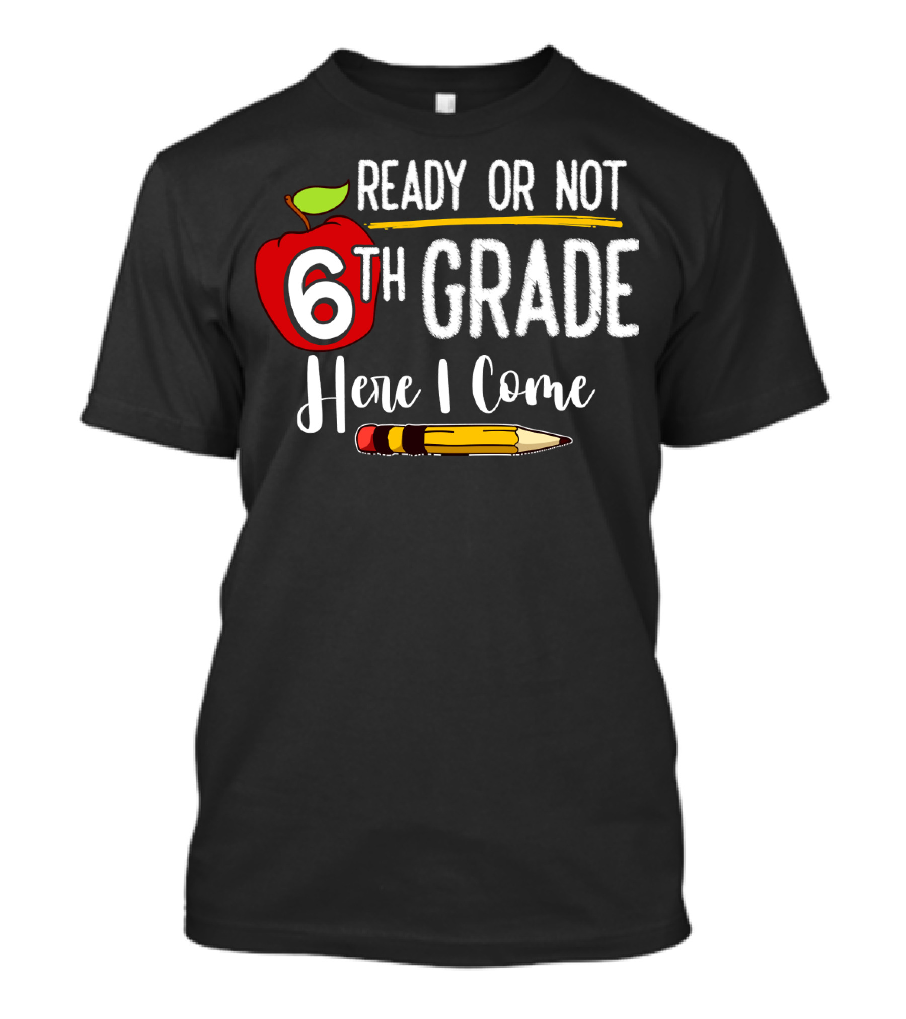 Ready Or Not 6th Grade Here I Come Pencil And Apple Funny First Day Of School T-Shirt