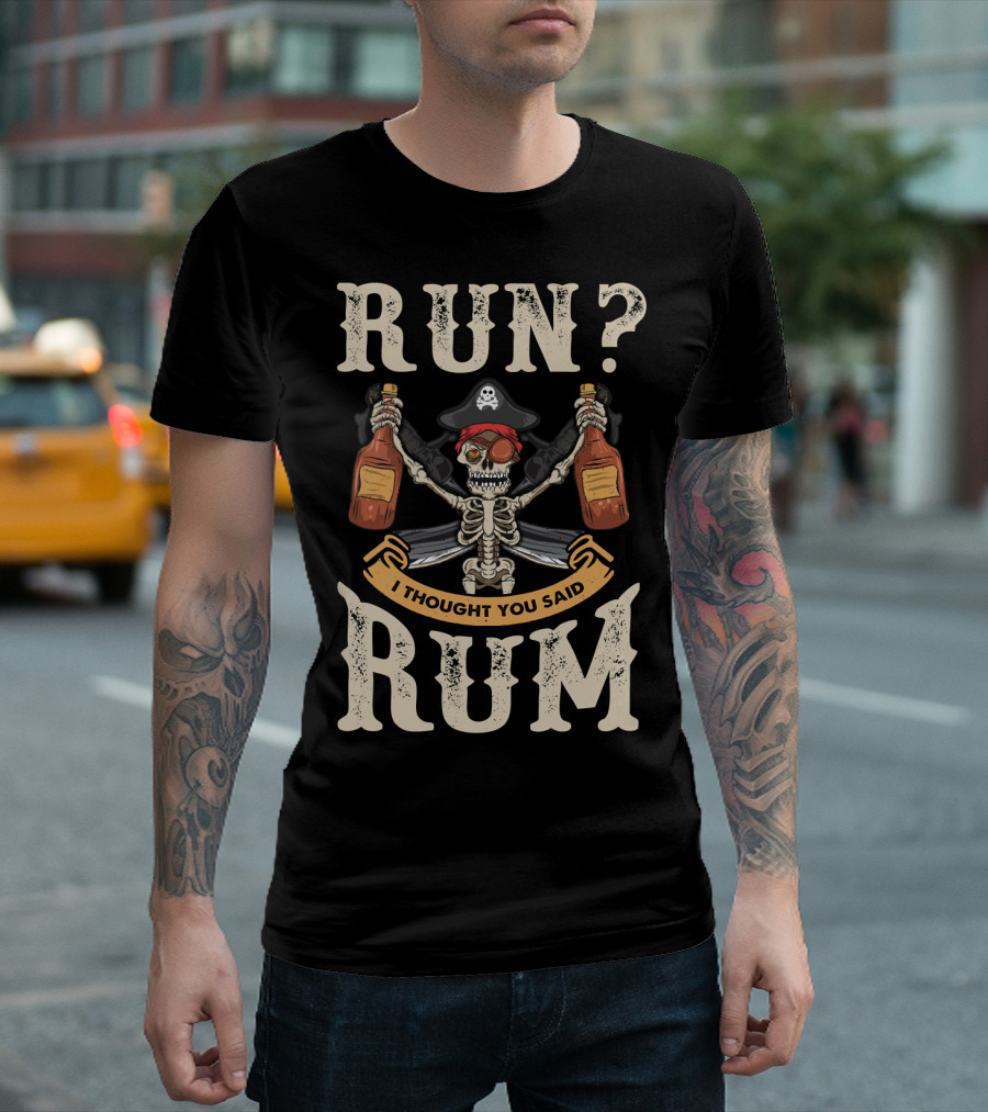 Run I Thought You Said Rum Pirate Skeleton with Bottles and Swords T-Shirt