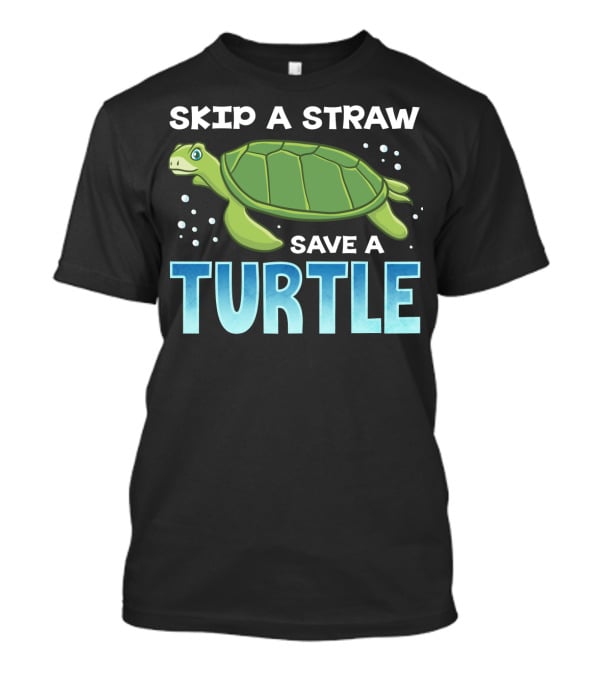 Skip A Straw Save A Turtle Ocean Pollution Awareness T-Shirt