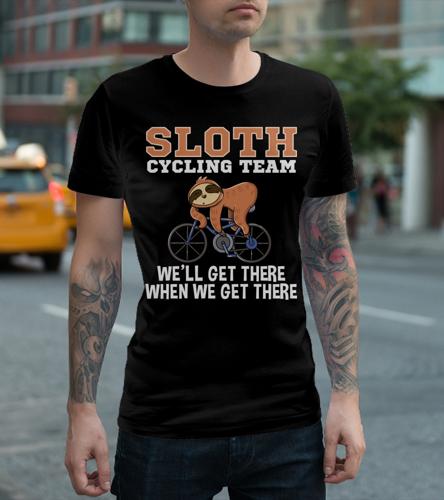 Sloth Cycling Team Lazy Sloth On Bicycle We'll Get There When We Get There T-Shirt