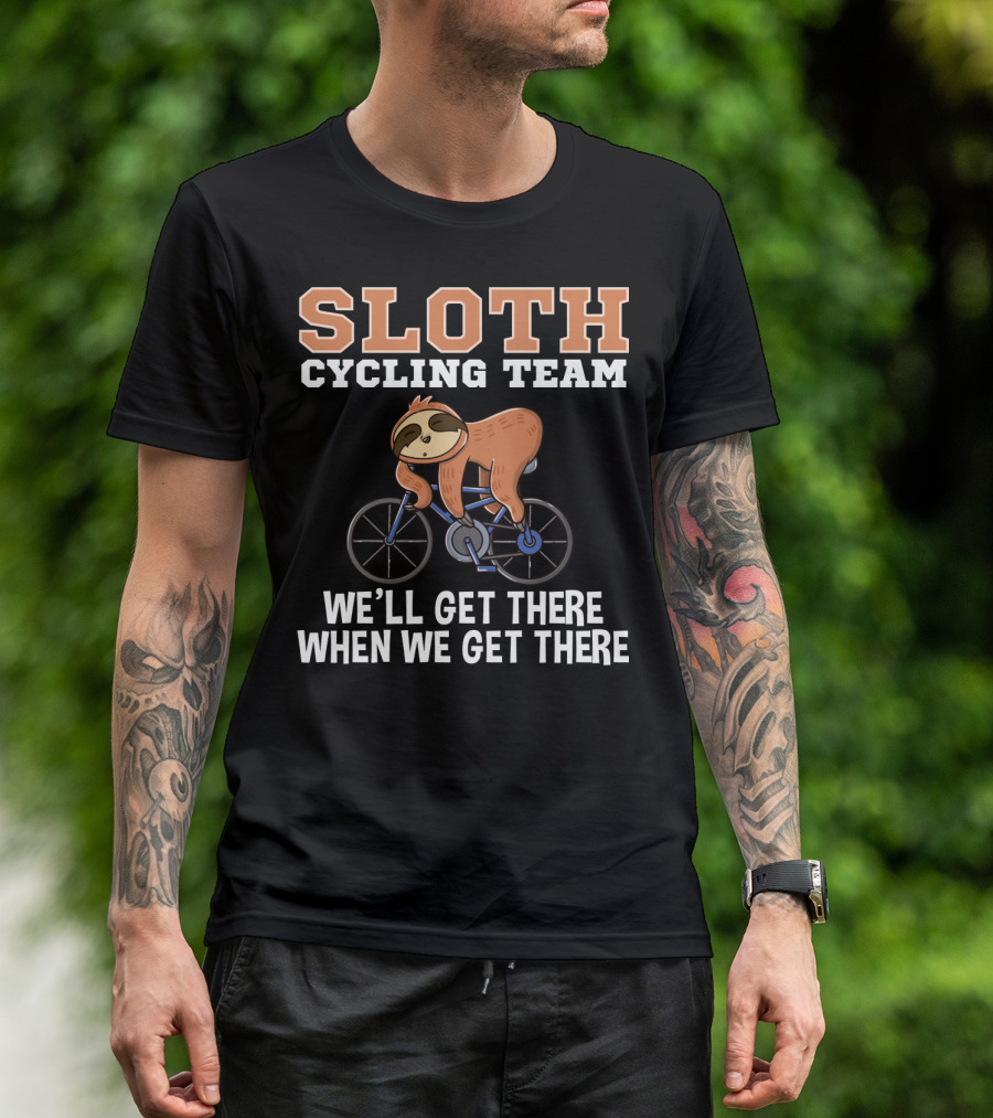 Sloth Cycling Team Lazy Sloth On Bicycle We'll Get There When We Get There T-Shirt