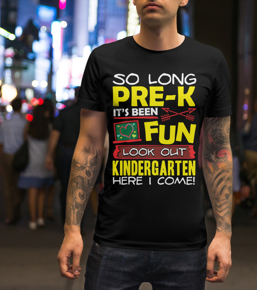 So Long Pre-K It's Been Fun Look Out Kindergarten Here I Come T-Shirt