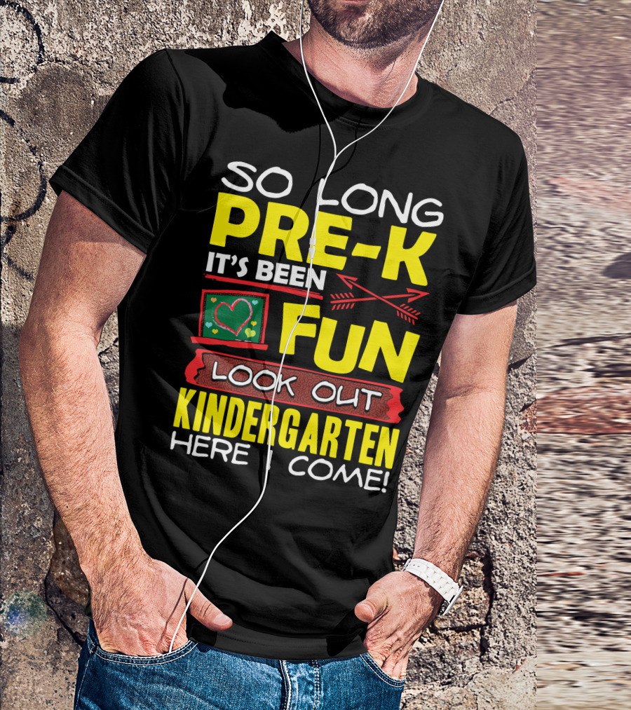 So Long Pre-K It's Been Fun Look Out Kindergarten Here I Come T-Shirt