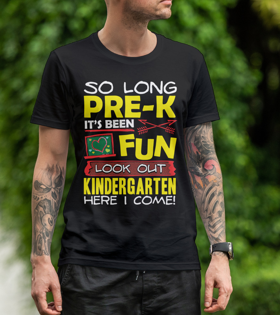 So Long Pre-K It's Been Fun Look Out Kindergarten Here I Come T-Shirt
